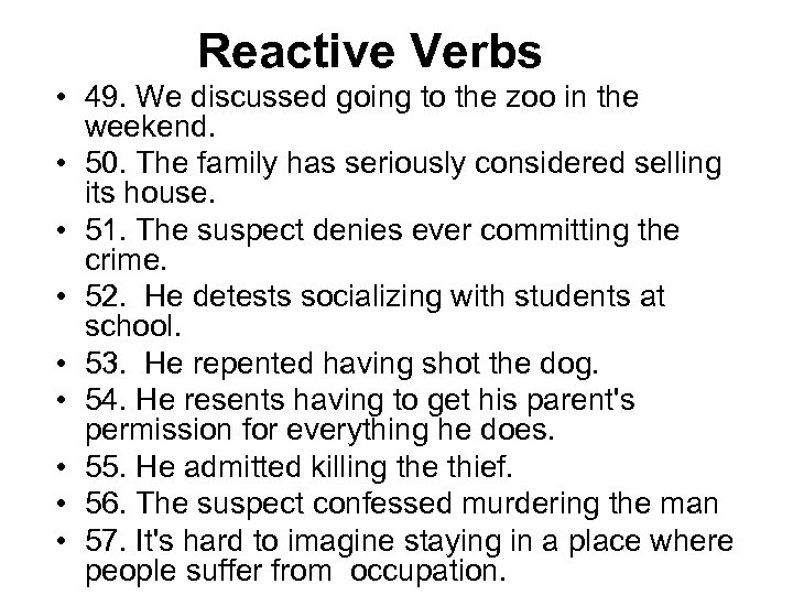 Reactive Verbs • 49. We discussed going to the zoo in the weekend. •