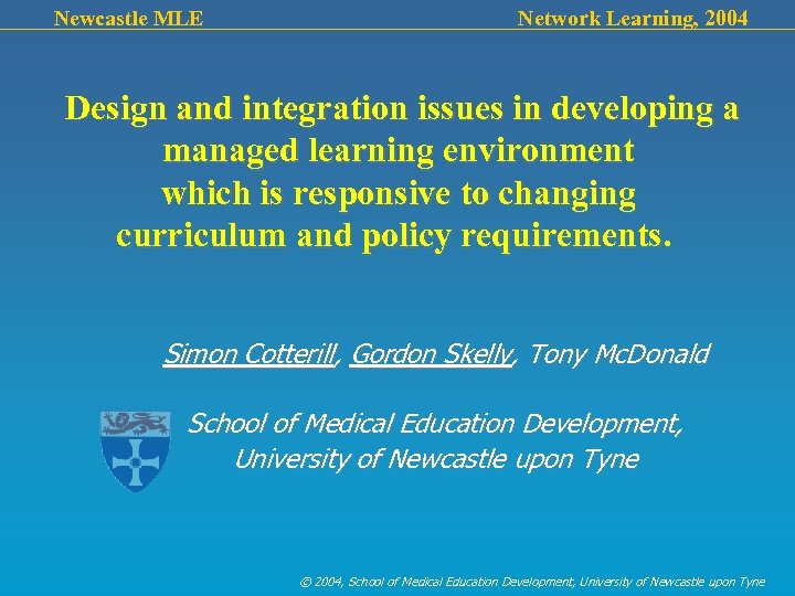 Newcastle MLE Network Learning, 2004 Design and integration issues in developing a managed learning