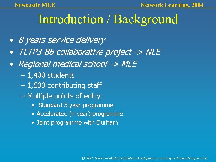 Newcastle MLE Network Learning, 2004 Introduction / Background • • • 8 years service