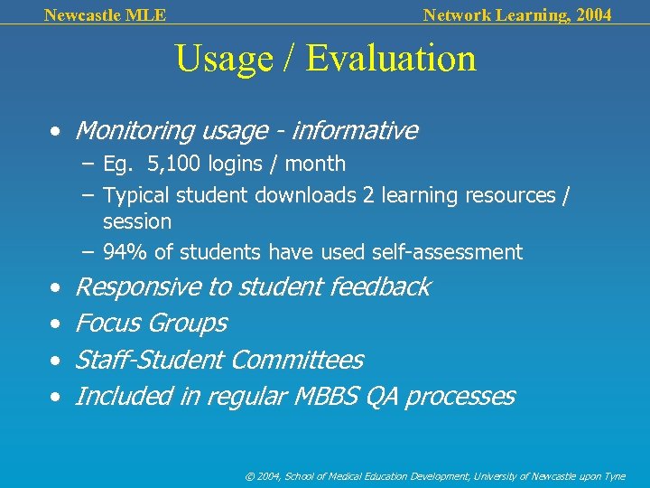 Newcastle MLE Network Learning, 2004 Usage / Evaluation • Monitoring usage - informative –