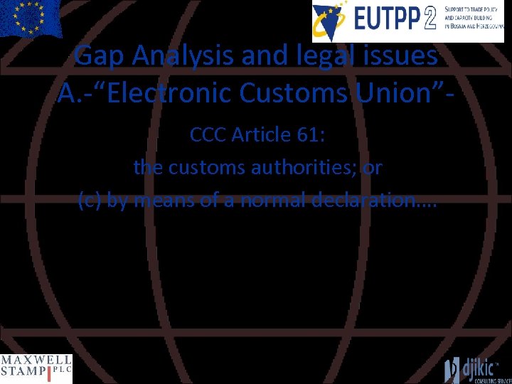 Gap Analysis and legal issues A. -“Electronic Customs Union”CCC Article 61: the customs authorities;