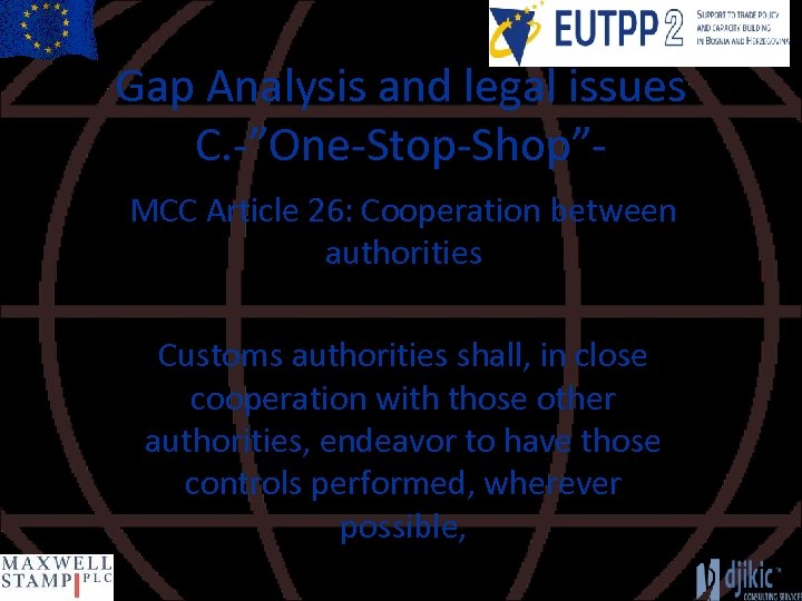 Gap Analysis and legal issues C. -”One-Stop-Shop”MCC Article 26: Cooperation between authorities Customs authorities