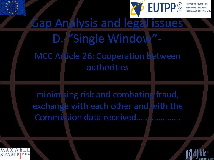 Gap Analysis and legal issues D. -”Single Window”MCC Article 26: Cooperation between authorities minimising