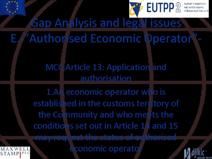 Gap Analysis and legal issues E. -”Authorised Economic Operator”MCC Article 13: Application and authorisation