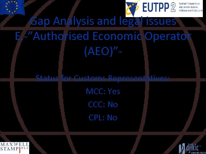 Gap Analysis and legal issues E. -”Authorised Economic Operator (AEO)”Status for Customs Representatives: MCC: