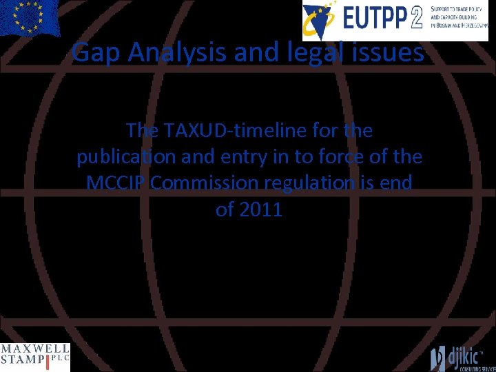 Gap Analysis and legal issues The TAXUD-timeline for the publication and entry in to