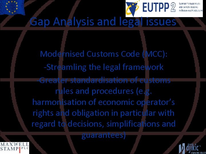 Gap Analysis and legal issues Modernised Customs Code (MCC): -Streamling the legal framework -Greater