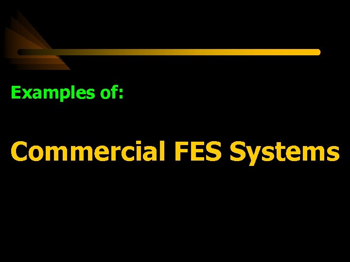 Examples of: Commercial FES Systems 