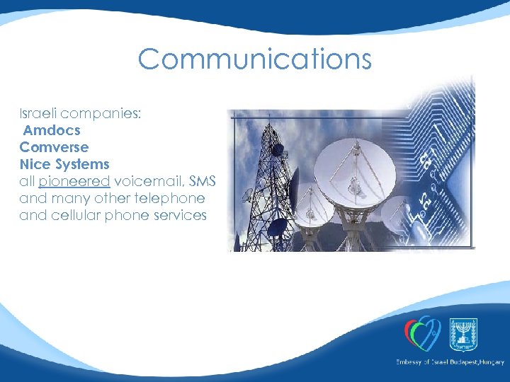 Communications Israeli companies: Amdocs Comverse Nice Systems all pioneered voicemail, SMS and many other