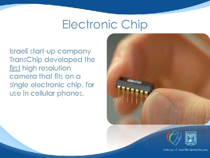 Electronic Chip Israeli start-up company Trans. Chip developed the first high resolution camera that