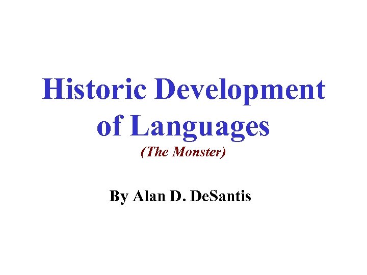 Historic Development of Languages (The Monster) By Alan D. De. Santis 