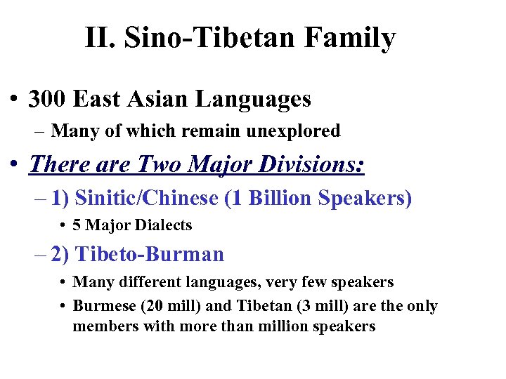II. Sino-Tibetan Family • 300 East Asian Languages – Many of which remain unexplored