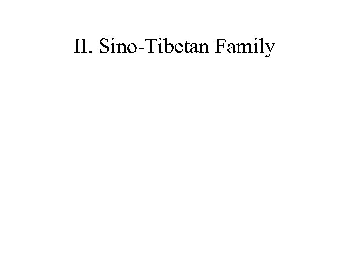 II. Sino-Tibetan Family 