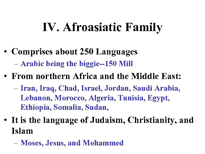 IV. Afroasiatic Family • Comprises about 250 Languages – Arabic being the biggie--150 Mill