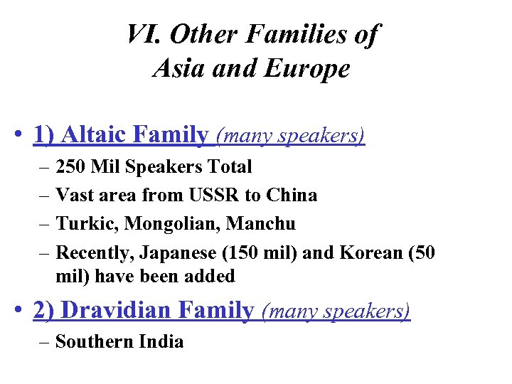 VI. Other Families of Asia and Europe • 1) Altaic Family (many speakers) –