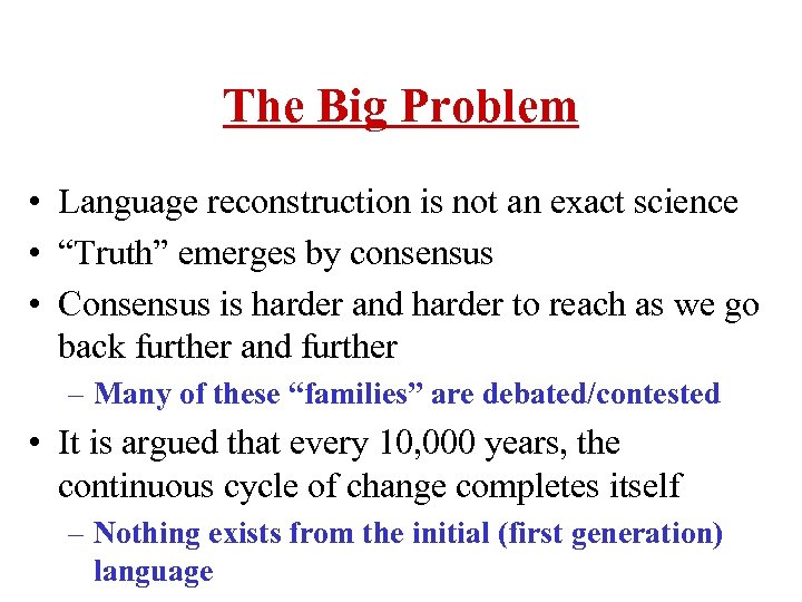 The Big Problem • Language reconstruction is not an exact science • “Truth” emerges