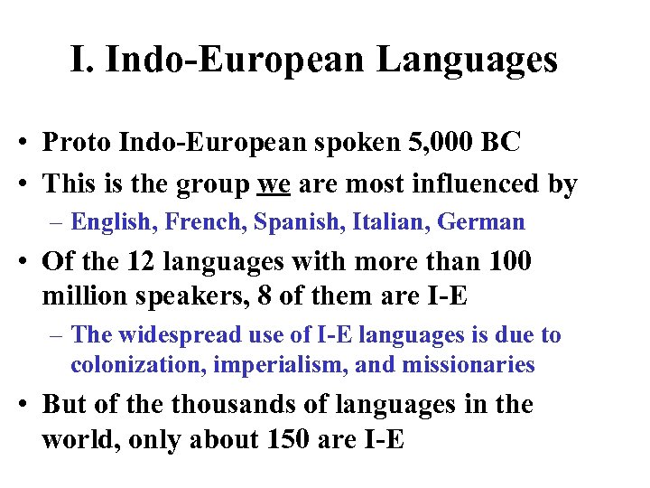 I. Indo-European Languages • Proto Indo-European spoken 5, 000 BC • This is the