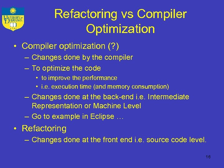 Refactoring vs Compiler Optimization • Compiler optimization (? ) – Changes done by the