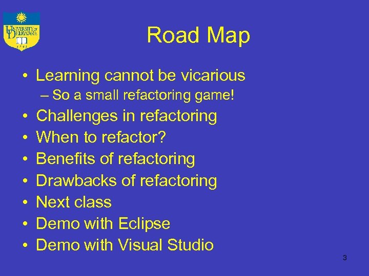 Road Map • Learning cannot be vicarious – So a small refactoring game! •