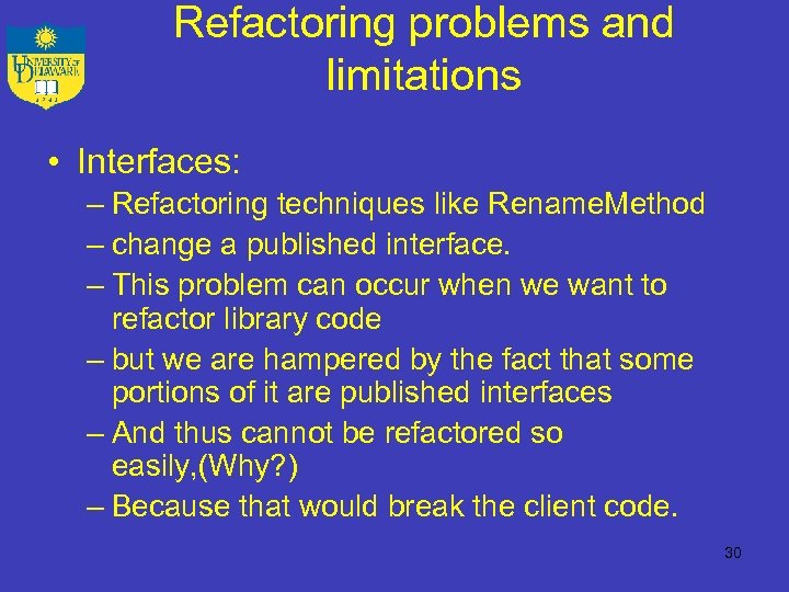 Refactoring problems and limitations • Interfaces: – Refactoring techniques like Rename. Method – change