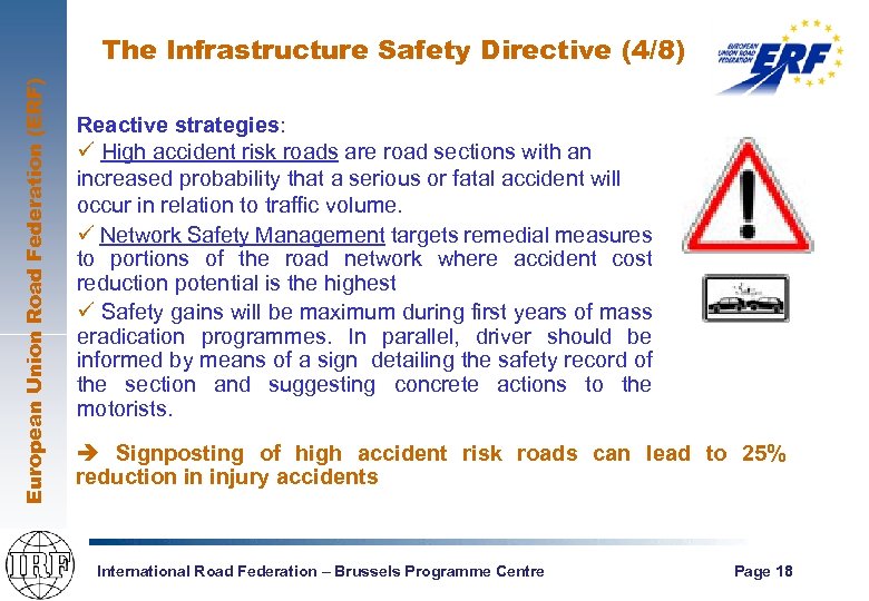 European Union Road Federation (ERF) The Infrastructure Safety Directive (4/8) Reactive strategies: ü High