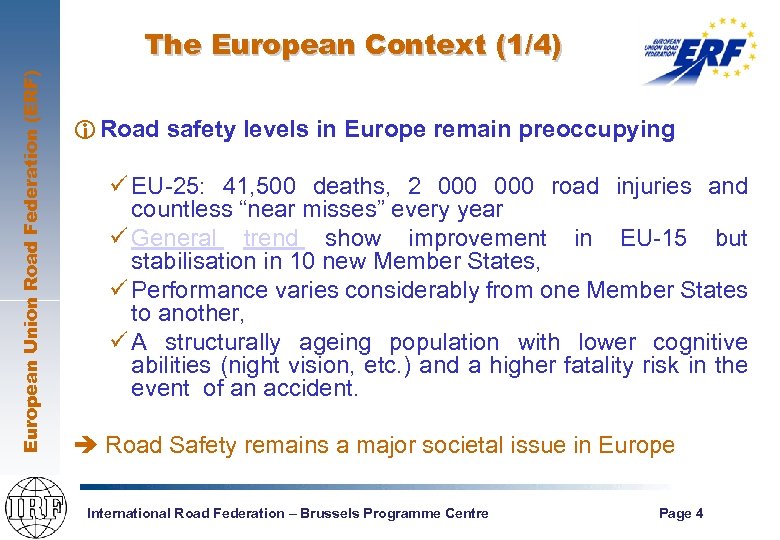 European Union Road Federation (ERF) The European Context (1/4) i Road safety levels in