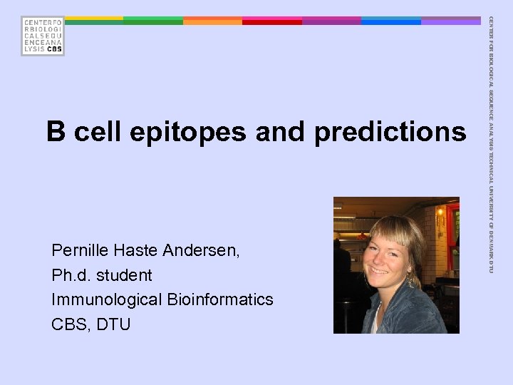 Pernille Haste Andersen, Ph. d. student Immunological Bioinformatics CBS, DTU CENTER FOR BIOLOGICAL SEQUENCE