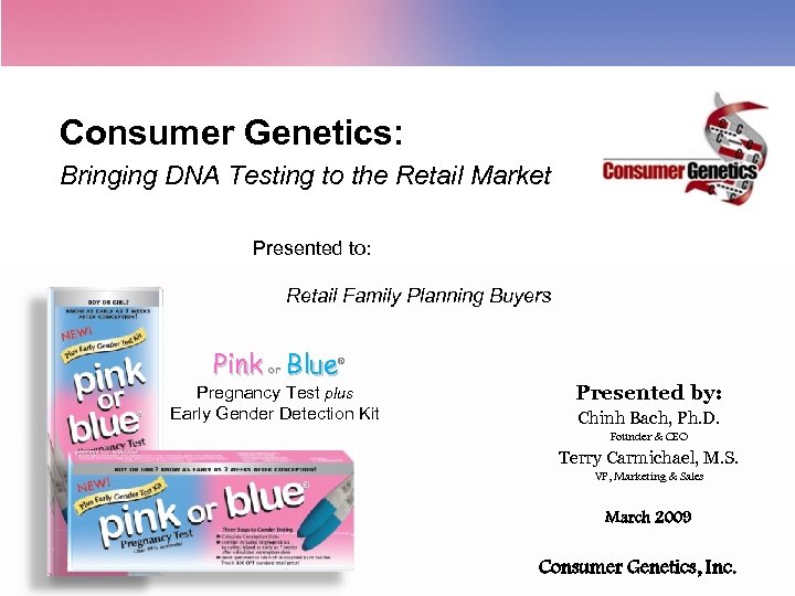 Consumer Genetics: Bringing DNA Testing to the Retail Market Presented to: Retail Family Planning