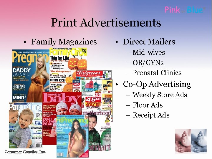 Pink Blue or Print Advertisements • Family Magazines • Direct Mailers – Mid-wives –