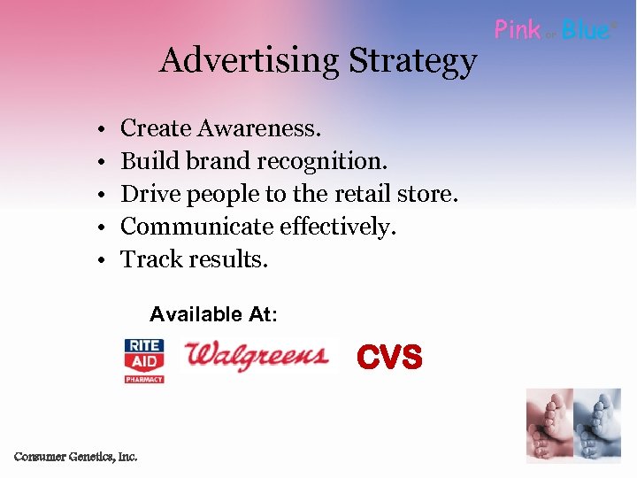 Advertising Strategy • • • Create Awareness. Build brand recognition. Drive people to the