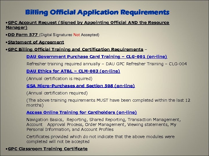 Billing Official Application Requirements • GPC Account Request (Signed by Appointing Official AND the