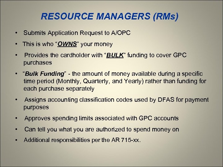 RESOURCE MANAGERS (RMs) • Submits Application Request to A/OPC • This is who “OWNS”