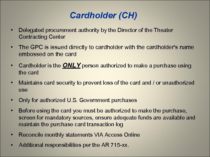 Cardholder (CH) • Delegated procurement authority by the Director of the Theater Contracting Center