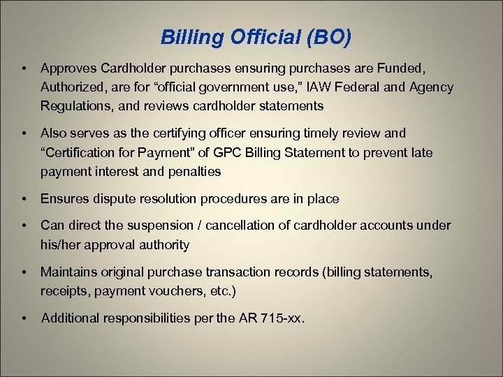 Billing Official (BO) • Approves Cardholder purchases ensuring purchases are Funded, Authorized, are for