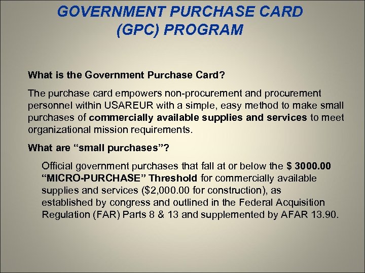 GOVERNMENT PURCHASE CARD (GPC) PROGRAM What is the Government Purchase Card? The purchase card