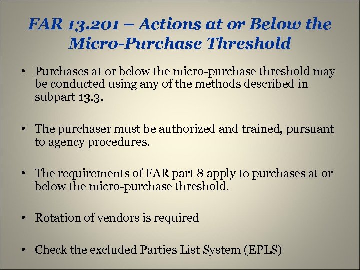 FAR 13. 201 – Actions at or Below the Micro-Purchase Threshold • Purchases at