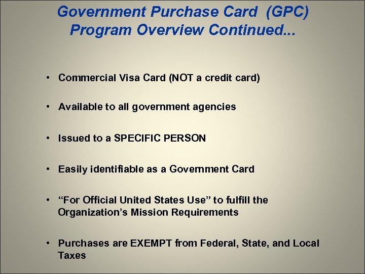 Government Purchase Card (GPC) Program Overview Continued. . . • Commercial Visa Card (NOT