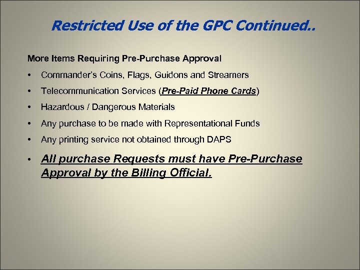 Restricted Use of the GPC Continued. . More Items Requiring Pre-Purchase Approval • Commander’s