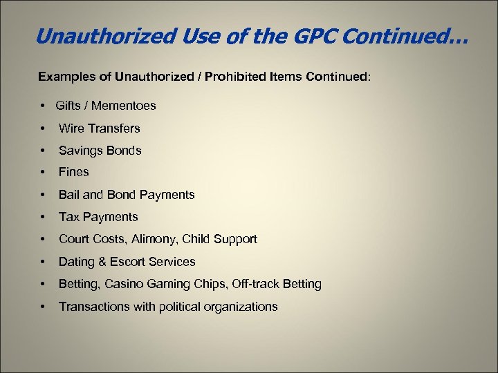 Unauthorized Use of the GPC Continued… Examples of Unauthorized / Prohibited Items Continued: •
