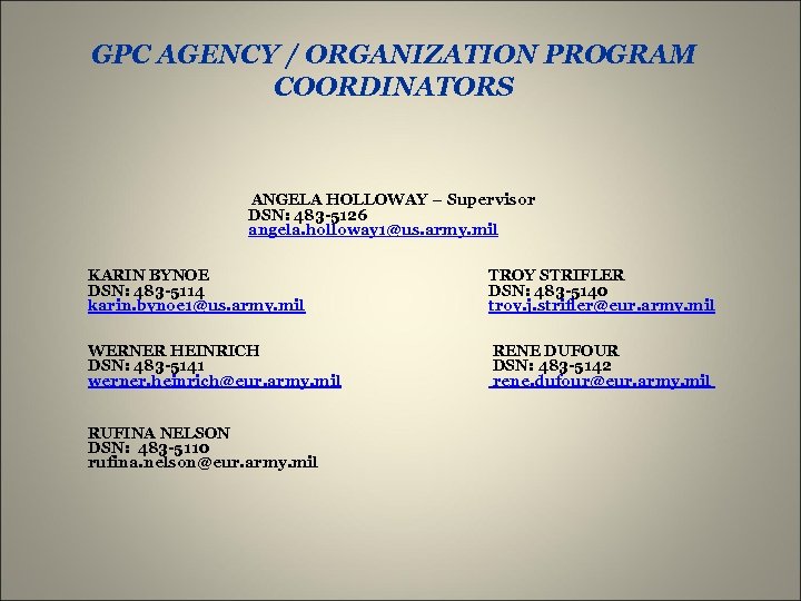 GPC AGENCY / ORGANIZATION PROGRAM COORDINATORS ANGELA HOLLOWAY – Supervisor DSN: 483 -5126 angela.