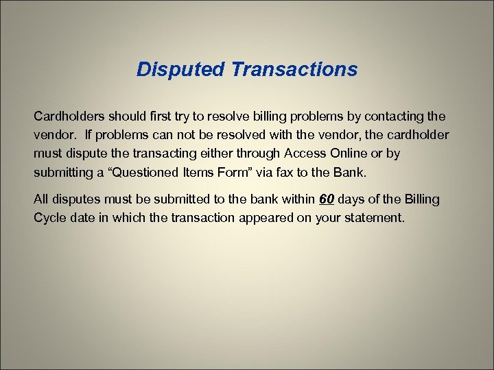 Disputed Transactions Cardholders should first try to resolve billing problems by contacting the vendor.