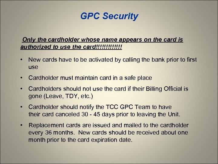 GPC Security Only the cardholder whose name appears on the card is authorized to