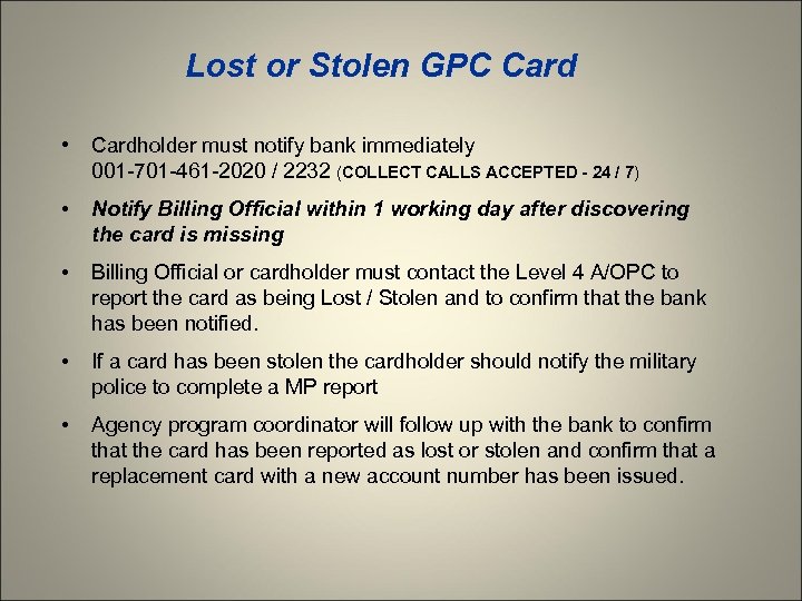 Lost or Stolen GPC Card • Cardholder must notify bank immediately 001 -701 -461