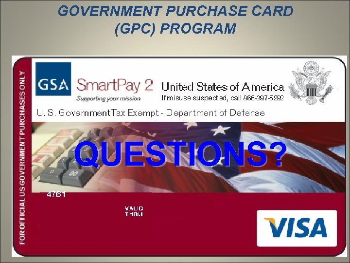 GOVERNMENT PURCHASE CARD (GPC) PROGRAM QUESTIONS? 