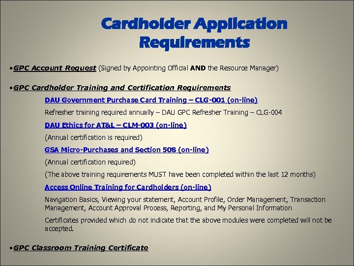 Cardholder Application Requirements • GPC Account Request (Signed by Appointing Official AND the Resource