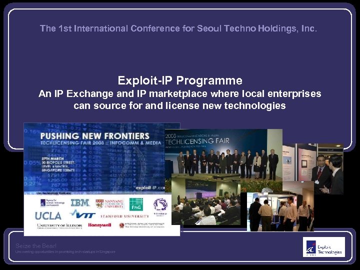 The 1 st International Conference for Seoul Techno Holdings, Inc. Exploit-IP Programme An IP