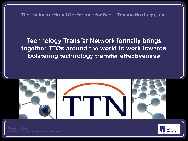 The 1 st International Conference for Seoul Techno Holdings, Inc. Technology Transfer Network formally