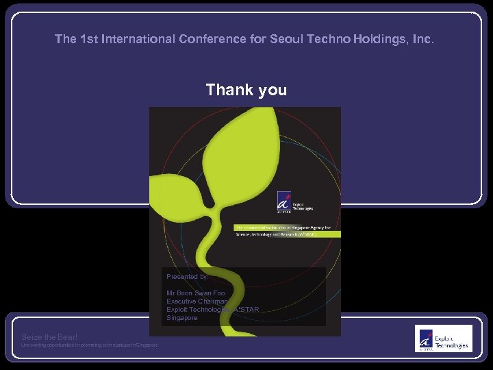 The 1 st International Conference for Seoul Techno Holdings, Inc. Thank you Presented by: