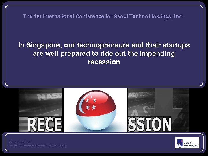 The 1 st International Conference for Seoul Techno Holdings, Inc. In Singapore, our technopreneurs