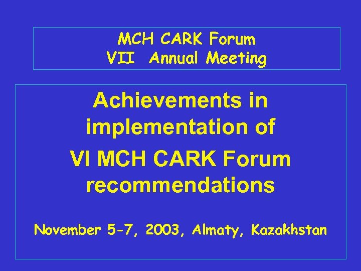 MCH CARK Forum VII Annual Meeting Achievements in implementation of VI MCH CARK Forum